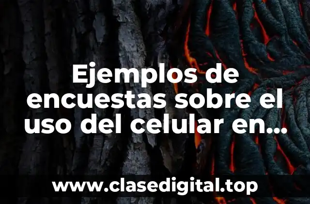 Ejemplos de encuestas sobre el uso del celular en clase