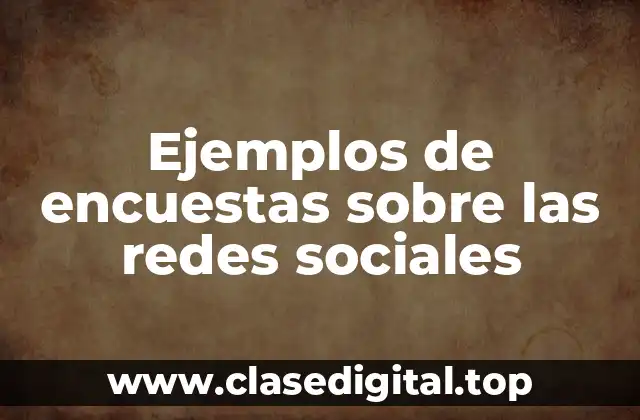 Ejemplos de encuestas sobre las redes sociales