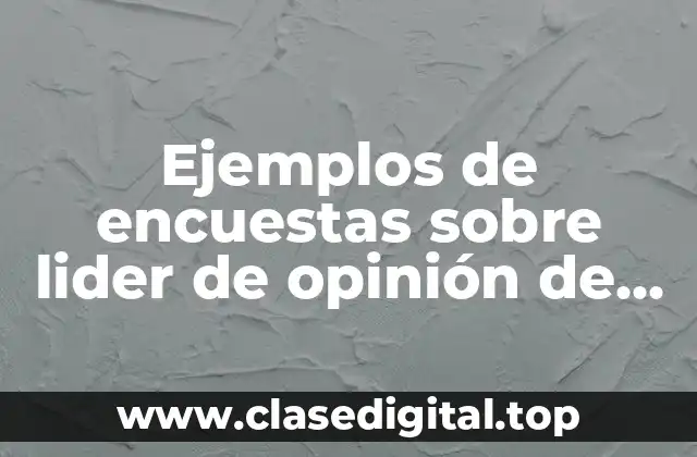 Ejemplos de encuestas sobre lider de opinión de redes sociales