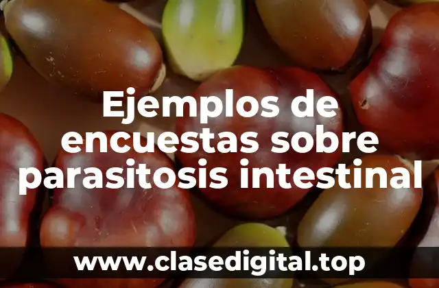 Ejemplos de encuestas sobre parasitosis intestinal