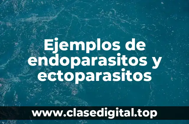 Ejemplos de endoparasitos y ectoparasitos