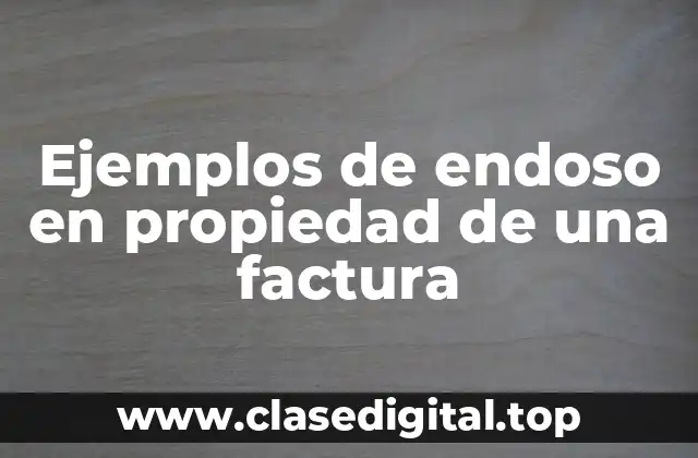 Ejemplos de endoso en propiedad de una factura