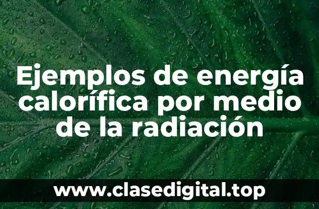 Ejemplos de energía calorífica por medio de la radiación