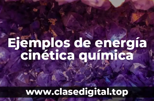 Ejemplos de energía cinética química