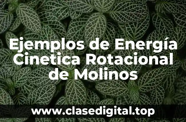 Ejemplos de Energía Cinetica Rotacional de Molinos