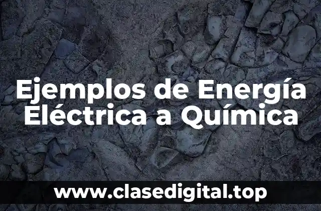Ejemplos de Energía Eléctrica a Química