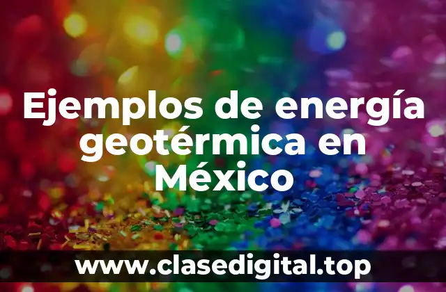 Ejemplos de energía geotérmica en México
