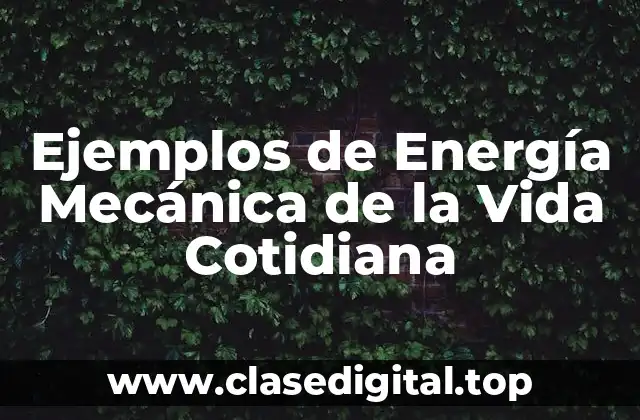Ejemplos de Energía Mecánica de la Vida Cotidiana
