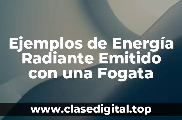Ejemplos de Energía Radiante Emitido con una Fogata