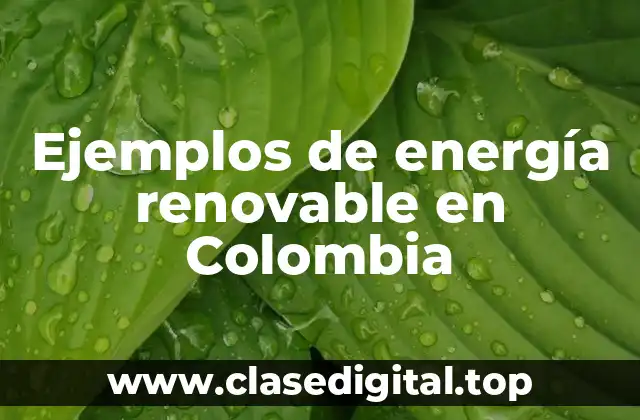 Ejemplos de energía renovable en Colombia
