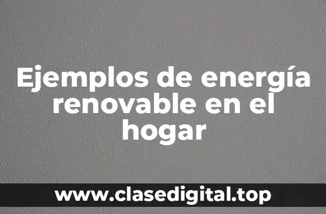 Ejemplos de energía renovable en el hogar