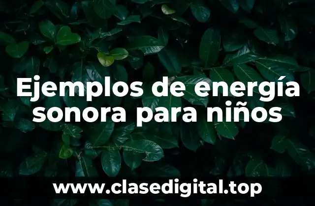 Ejemplos de energía sonora para niños