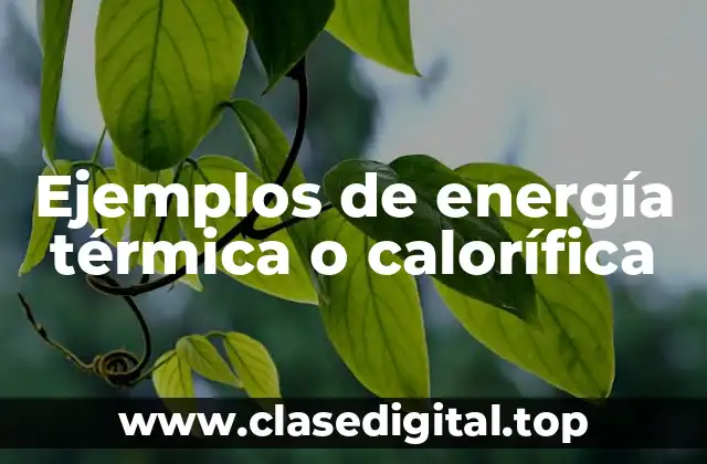 Ejemplos de energía térmica o calorífica
