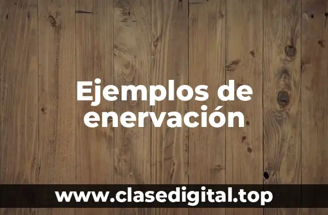 Ejemplos de enervación