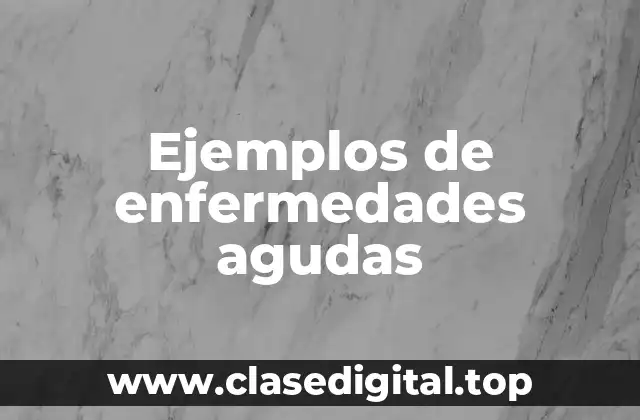 Ejemplos de enfermedades agudas