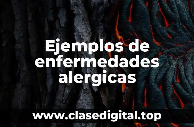 Ejemplos de enfermedades alergicas