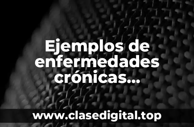 Ejemplos de enfermedades crónicas degenerativas de tipo neuromusculares