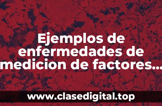 Ejemplos de enfermedades de medicion de factores de riesgo