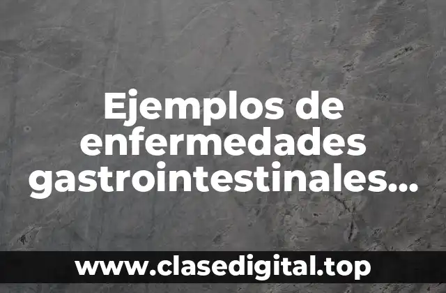 Ejemplos de enfermedades gastrointestinales por falta de agua potable