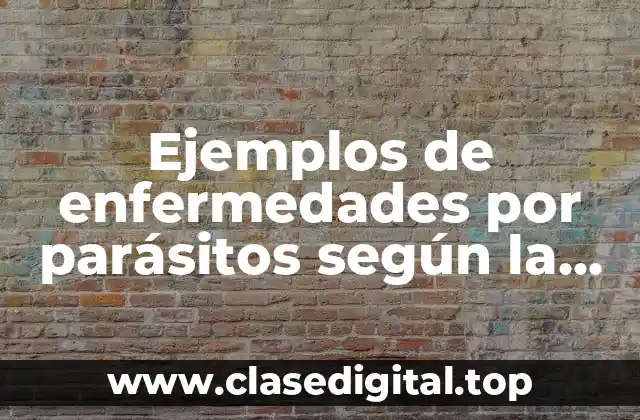 Ejemplos de enfermedades por parásitos según la OMS