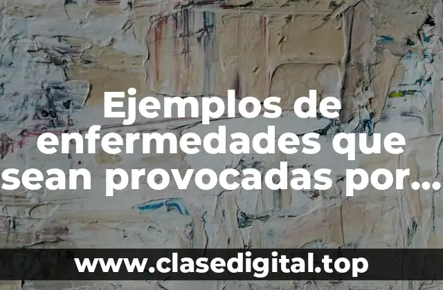 Ejemplos de enfermedades que sean provocadas por virus y Significado