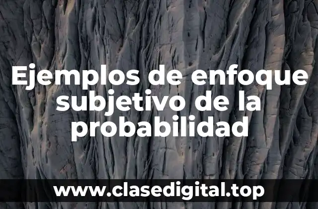Ejemplos de enfoque subjetivo de la probabilidad