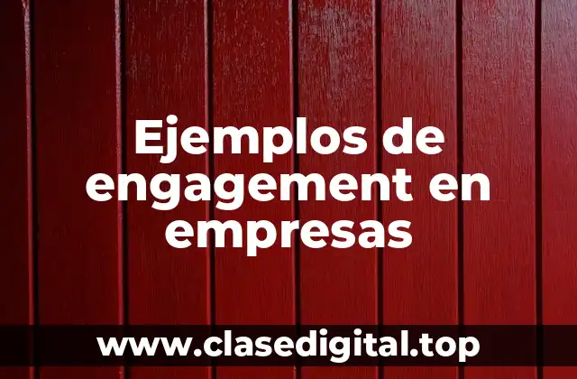 Ejemplos de engagement en empresas