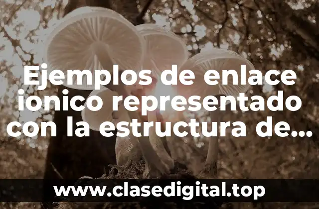 Ejemplos de enlace ionico representado con la estructura de Lewis
