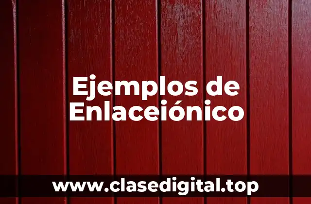 Ejemplos de Enlaceiónico