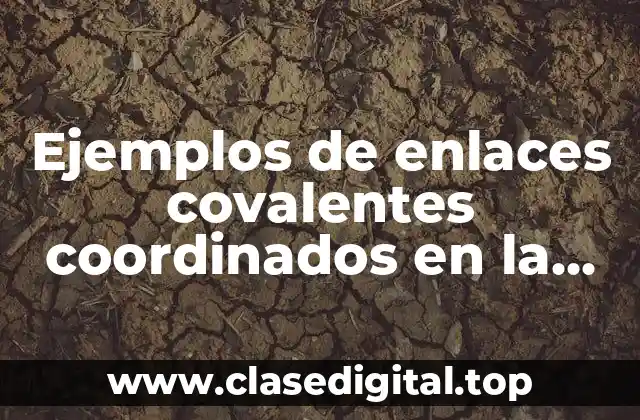 Ejemplos de enlaces covalentes coordinados en la vida cotidiana