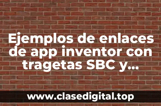 Ejemplos de enlaces de app inventor con tragetas SBC y Significado