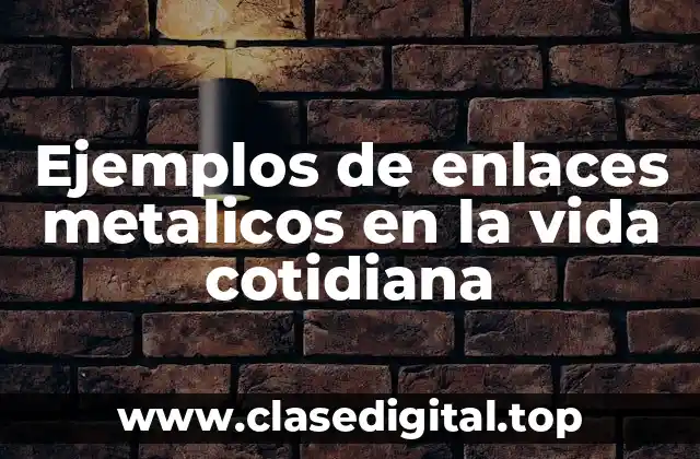 Ejemplos de enlaces metalicos