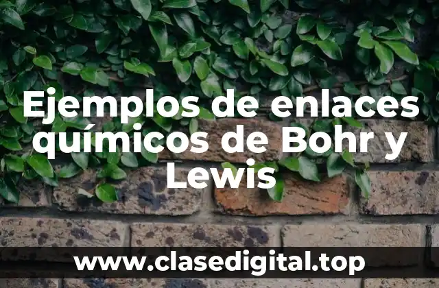 Ejemplos de enlaces químicos de Bohr y Lewis