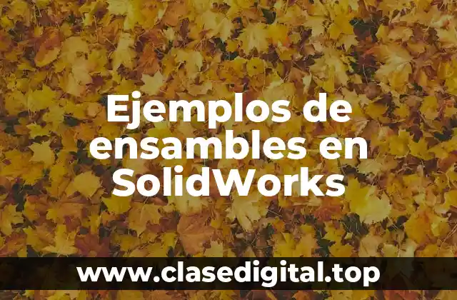 Ejemplos de ensambles en SolidWorks