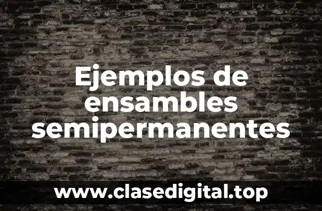 Ejemplos de ensambles semipermanentes