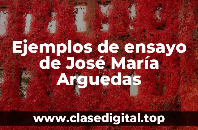 Ejemplos de ensayo de José María Arguedas