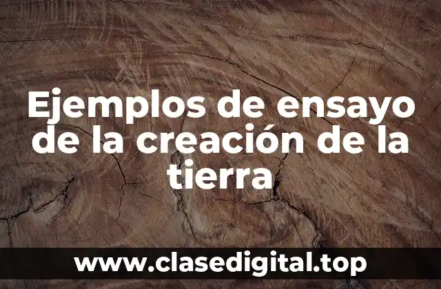 Ejemplos de ensayo de la creación de la tierra