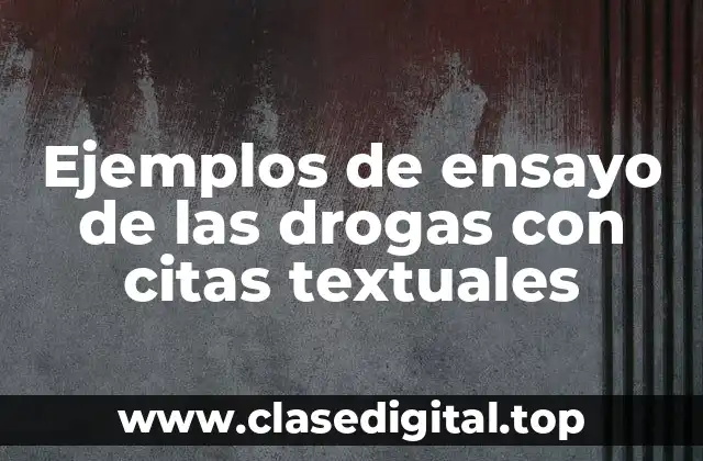 Ejemplos de ensayo de las drogas con citas textuales