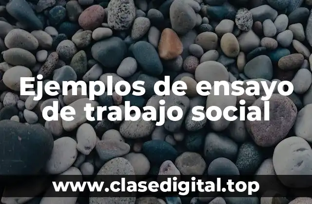 Ejemplos de ensayo de trabajo social