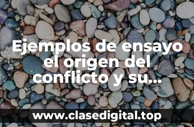 Ejemplos de ensayo el origen del conflicto y su clasificación