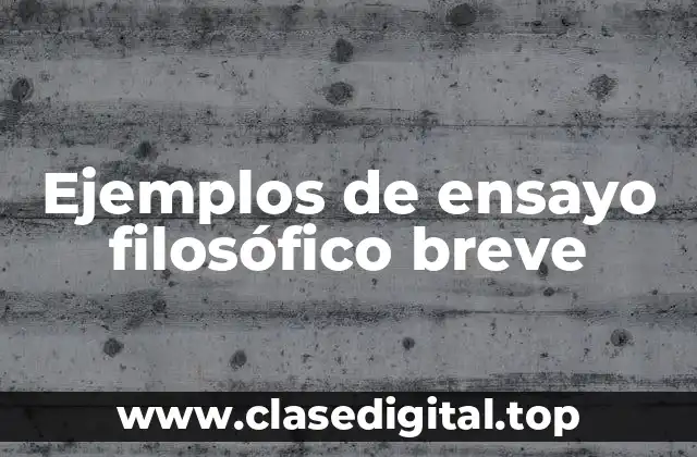 Ejemplos de ensayo filosófico breve