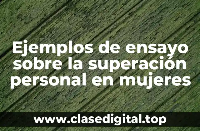 Ejemplos de ensayo sobre la superación personal en mujeres