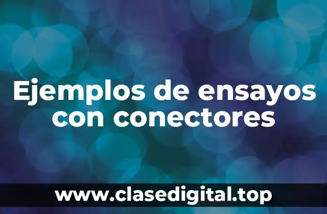 Ejemplos de ensayos con conectores
