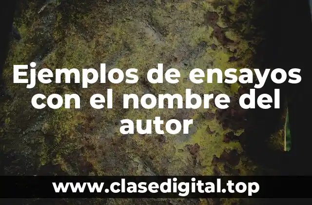 Ejemplos de ensayos con el nombre del autor