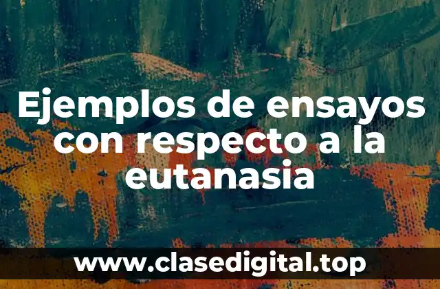 Ejemplos de ensayos con respecto a la eutanasia