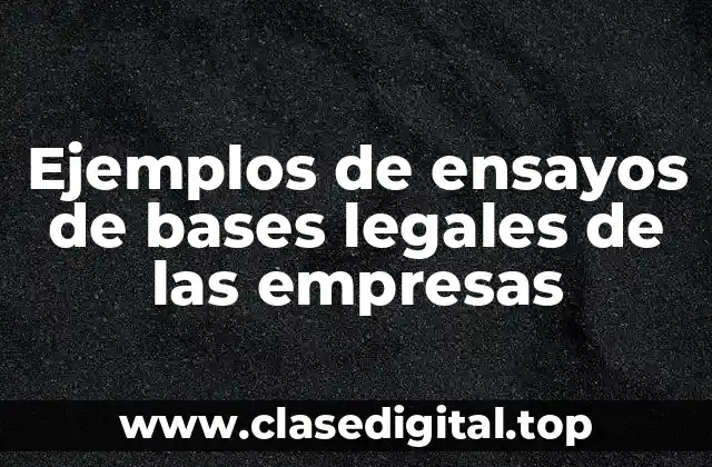 Ejemplos de ensayos de bases legales de las empresas