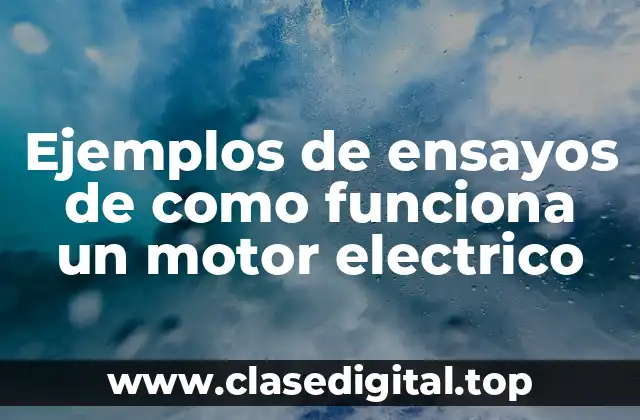 Ejemplos de ensayos de como funciona un motor electrico