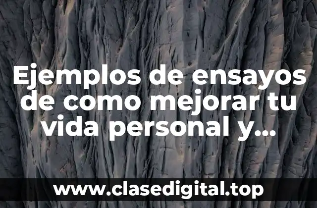 Ejemplos de ensayos de como mejorar tu vida personal y Significado
