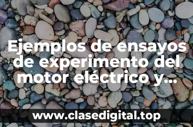 Ejemplos de ensayos de experimento del motor eléctrico