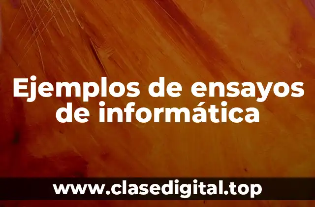 Ejemplos de ensayos de informática